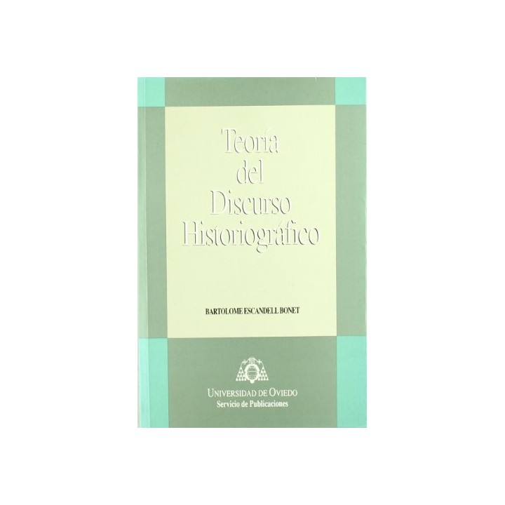 Teoria del Discurso Historiografico. Hacia una practica cientifica consciente de su metodo